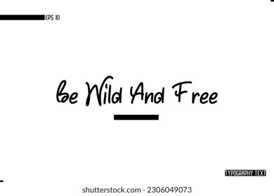 Animal Quotes Stylish Typography Text Phrase Be Wild And Free