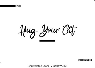 Animal Quotes Stylish Typography Text Phrase Hug Your Cat