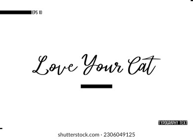 Animal Quotes Stylish Typography Text Phrase Love Your Cat