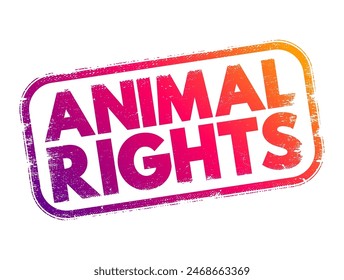 Derechos de los animales - filosofía según la cual muchos o todos los animales sensibles tienen un valor moral que es independiente de su utilidad para los seres humanos, texto concepto sello