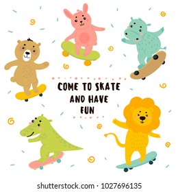 Animal teen skaters. Funny cartoon baby lion, crocodile, bear, bunny, rabbit, hippo are skateboarding. Come to skate and have fun text. Sport activity with wooden board. Vector flat illustration