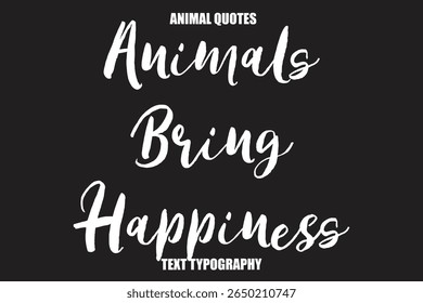 Animals Bring HappinessText typography Animal Quotes