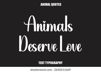 Animals Deserve Love Text typography Animal Quotes