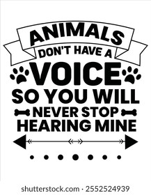 Animals don't have a voice so you will never stop hearing mine T-shirt, Vector File