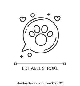 Animals friendly area pixel perfect linear icon. Pets allowed zone, paw print in speech bubble. Thin line customizable illustration. Contour symbol. Vector isolated outline drawing. Editable stroke