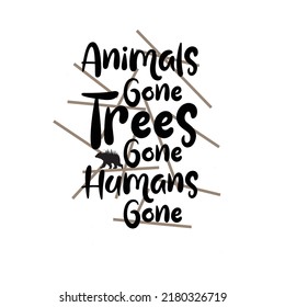 Animals gone Trees gone Humans gone. Stylish Hand drawn typography poster. Premium Vector