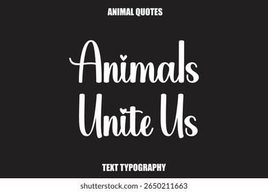 Animals Unite UsText typography Animal Quotes