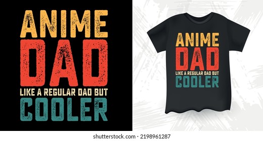 Anime Dad Like A Regular Dad But Cooler Funny Dad Lover Retro Vintage Father's Day Anime T-Shirt Design