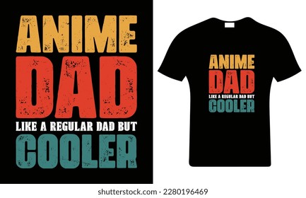 Anime dad like a regular dad but cooler.Happy father's day t-shirt.Dad t shirt vector. Fatherhood gift shirt design.