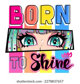 Anime girl eye print  Born to shine poster  Colorful lettering print and Manga style girlish face  Pretty female portrait drawing in anime style  Text card  Motivation phrases