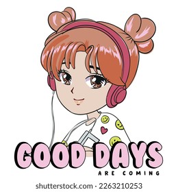 Anime Girl illustration with slogan.  Vector graphic design for t-shirt. Good days are coming.