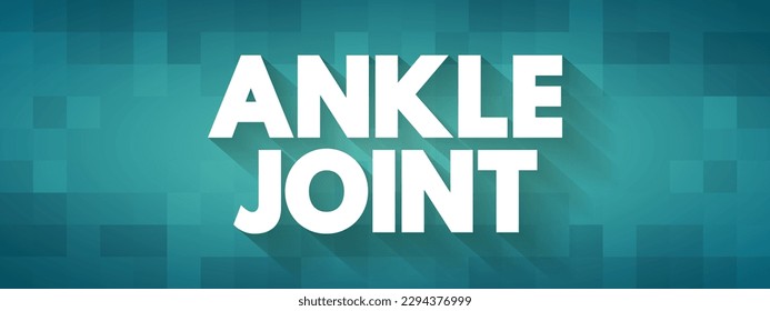 Ankle Joint is a synovial joint located in the lower limb, text concept background