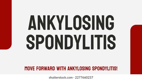 Ankylosing Spondylitis - Inflammatory arthritis affecting the spine and joints.