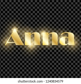 Anna. Golden shining name isolated on transparent background. Happy birthday and Angel Day concept. Vector illustration