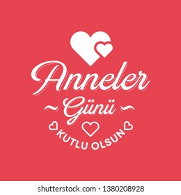 Anneler Gunu Kutlu Olsun. Translation: Happy mother's day.