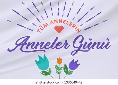 Anneler Gunu Kutlu Olsun. Translation: Happy mother's day