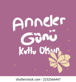 Anneler Günü kutlu olsun. translation: Happy mother's day. Vector typography