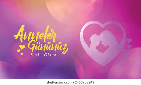 Anneler Gününüz Kutlu Olsun
Turkish translation: Happy Mother's Day