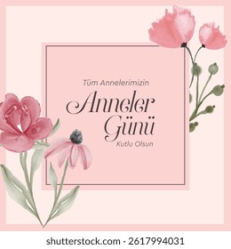 Tüm annelerimizin anneler günü kutlu olsun. Türkçe kutlama kartı. çiçekler. Translation: Happy Mother's Day to all our mothers.