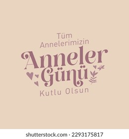 Tüm annelerimizin anneler günü kutlu olsun
translation: happy mother's day to all our mothers