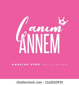 Canım Annem. Anneler günü kutlu olsun. Translation: My dear mother. Happy moms day, typography label