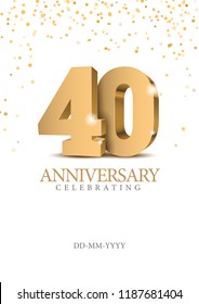 Anniversary 40. gold 3d numbers. Poster template for Celebrating 40th anniversary event party. Vector illustration