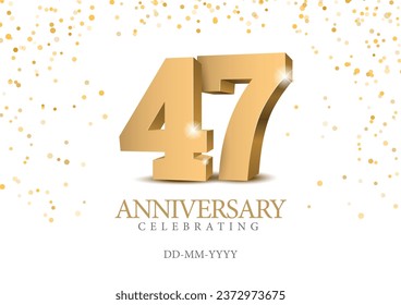 Anniversary 47. gold 3d numbers. Poster template for Celebrating 47th anniversary event party. Vector illustration