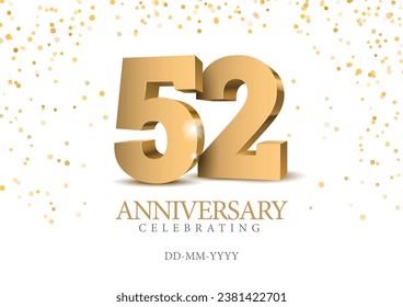 Anniversary 52. gold 3d numbers. Poster template for Celebrating 52th anniversary event party. Vector illustration