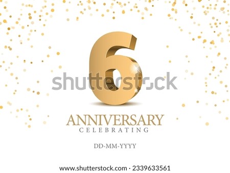 Anniversary 6. gold 3d numbers. Poster template for Celebrating 6 th anniversary event party. Vector illustration