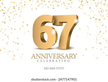 Anniversary 67. gold 3d numbers. Poster template for Celebrating 67th anniversary event party. Vector illustration