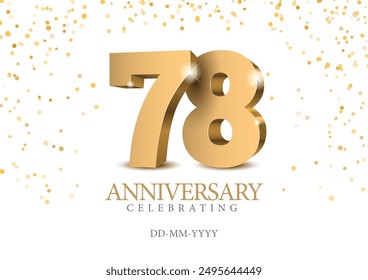 Anniversary 78. gold 3d numbers. Poster template for Celebrating 78th anniversary event party. Vector illustration