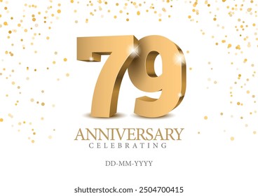 Anniversary 79. gold 3d numbers. Poster template for Celebrating 79th anniversary event party. Vector illustration