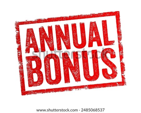 Annual Bonus - a monetary reward given to employees once a year, in addition to their regular salary, text concept stamp. No AI generated content