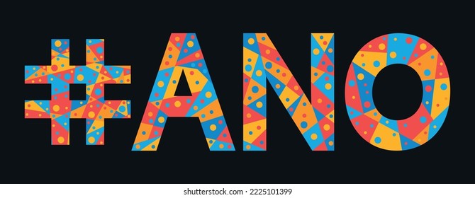 ANO Hashtag. Mosaic isolated text. Letters from pieces of triangles, polygons and bubbles. Trendy popular Hashtag #ANO for print, clothing, t-shirt, poster, banner, flyer. Stock vector picture.