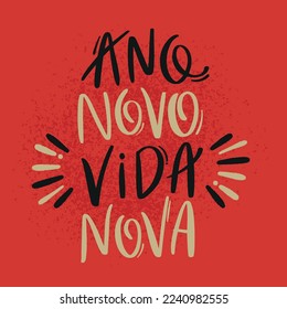 Ano novo, vida nova. New year, new life in brazilian portuguese. Modern hand Lettering. vector.