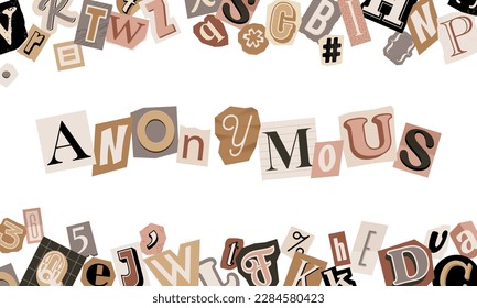 Anonymous phrase made up of cutout letters of magazine. Scattered letters, vector typography elements, text sign, vintage design. Ransom paper trendy style.