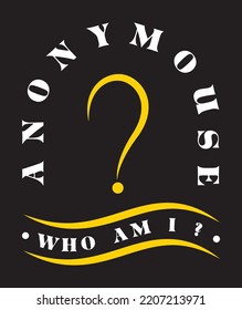 anonymous Typography vector illustration, Who am I. for Programming  Program or Spyware theme t-shirt design. Can be used for logos, graffiti, print, and Vector graphics.