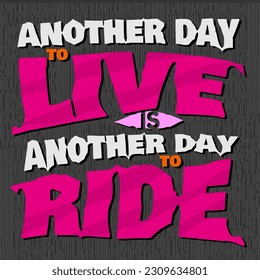 Another Day to Live is Another Day to Ride Motivational Wise Word Design suitable for Print, Poster, Tshirt 