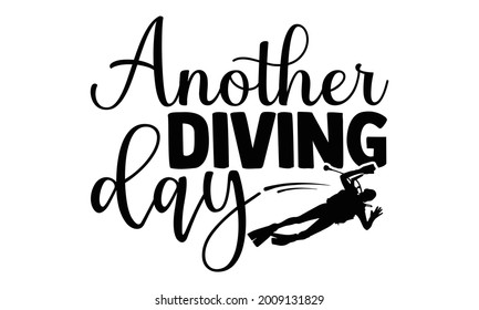 Otro día de buceo- Diseño de camisetas de buceo Scuba, frase con letras dibujadas a mano, diseño de camisetas caligráficas, aislado en fondo blanco, archivos svg para cortar crujido y silueta, EPS 10