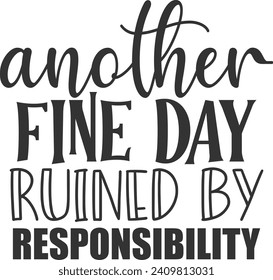 Another Fine Day Ruined By Responsibility - Adulting Illustration
