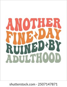 ANOTHER FINE DAY RUINED BY ADULTHOOD Groovy, Bundle, boho, hippie, aesthetic, inspirational, motivational, trendy, retro,  files wavy text COLOURFULL Design