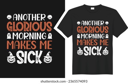 Another glorious morning T shirt design. graphic  typography Halloween holiday horror tee shirt. creative vector t shirt. Isolated on black background. Perfect for print items and bags, poster, card