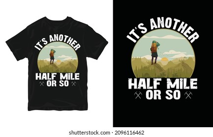 It's Another Half Mile Or So - Adventure T-shirt Design