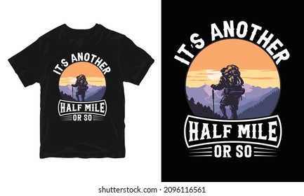 It's Another Half Mile Or So - Adventure T-shirt Design