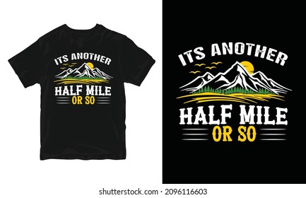 It's Another Half Mile Or So - Adventure T-shirt Design