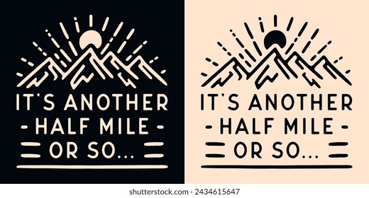 It's another half mile or so lettering. Hiking lover retro vintage boho aesthetic. Sun mountains landscape minimalist illustration. Funny hiker quotes humor for shirt design and print vector cut file.