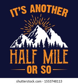 It's Another half mile or so,Hiking Saying & quotes:100% vector best for t shirt, pillow,mug, sticker and other Printing media.