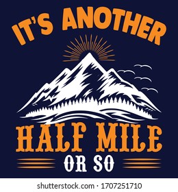 It's Another half mile or so|Hiking Saying & quotes:100% vector best colour t shirt, pillow,mug, sticker and other Printing media.