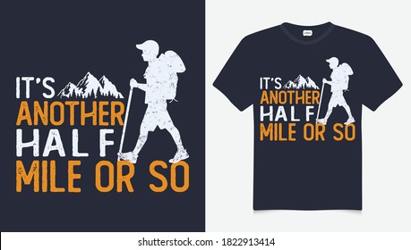 It's another half mile or so t-shirt design. Mountain illustration, outdoor adventure . Vector graphic for t shirt and other uses. Outdoor Adventure Inspiring Motivation Quote. Vector Typography 