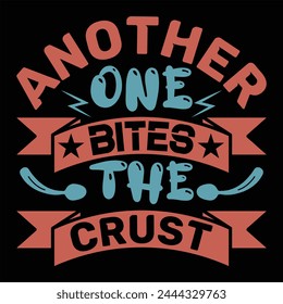ANother One Bites The Crust T shirt Design